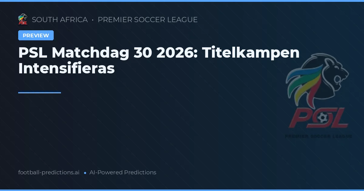PSL Matchdag 30 2026: Titelkampen Intensifieras