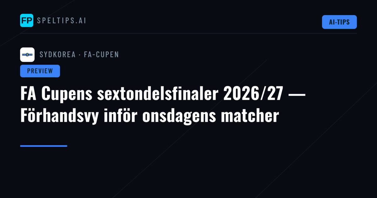 FA Cupens sextondelsfinaler 2026/27 — Förhandsvy inför onsdagens matcher