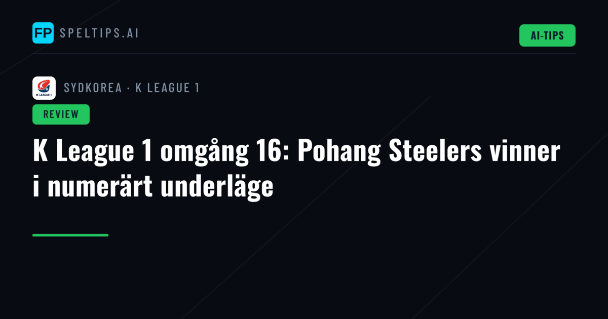 K League 1 omgång 16: Pohang Steelers vinner i numerärt underläge