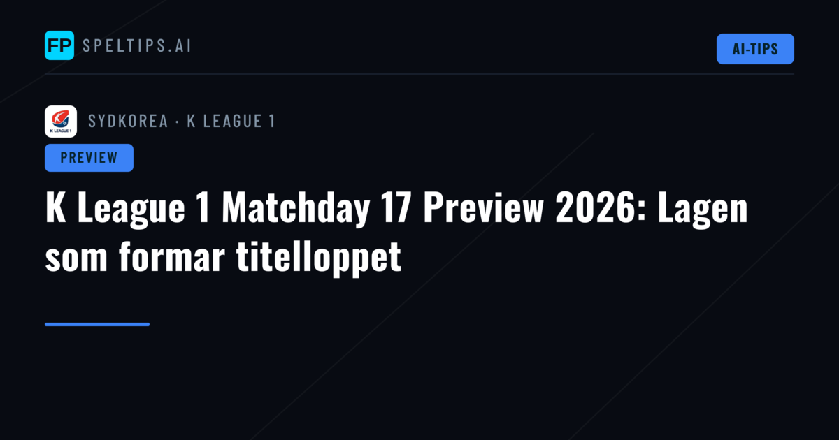 K League 1 Matchday 17 Preview 2026: Lagen som formar titelloppet