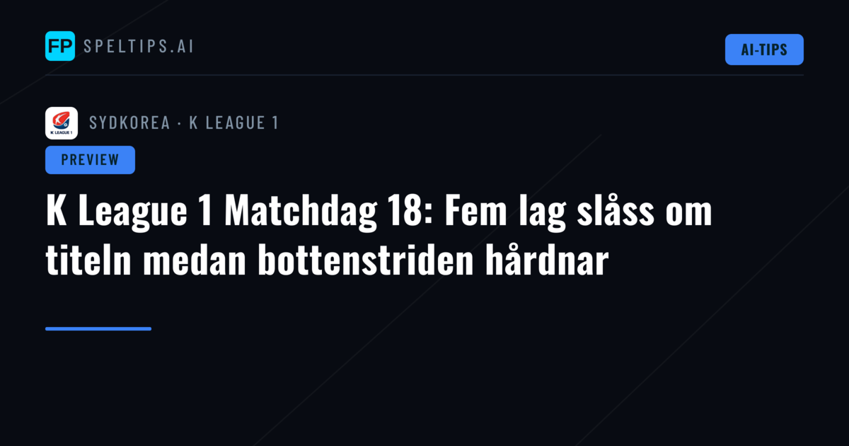 K League 1 Matchdag 18: Fem lag slåss om titeln medan bottenstriden hårdnar