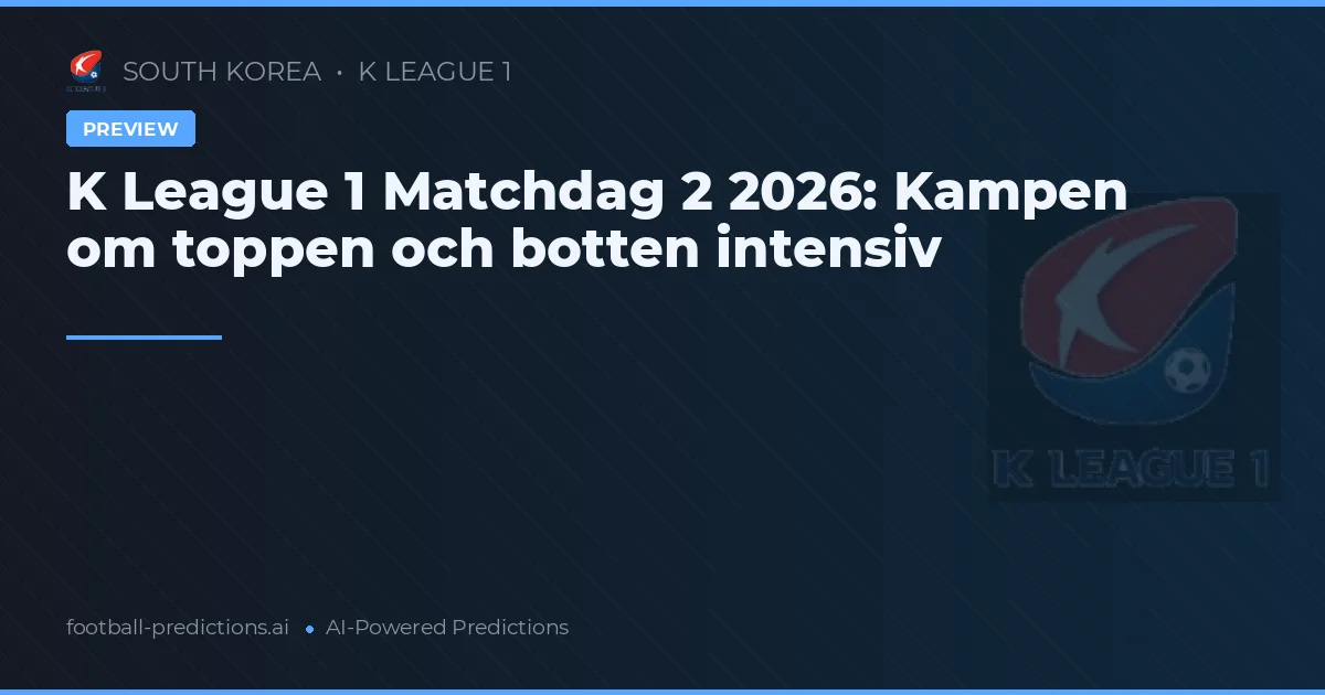 K League 1 Matchdag 2 2026: Kampen om toppen och botten intensiv