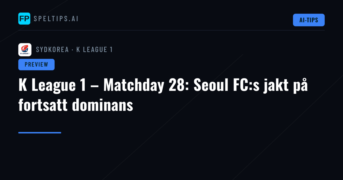 K League 1 – Matchday 28: Seoul FC:s jakt på fortsatt dominans