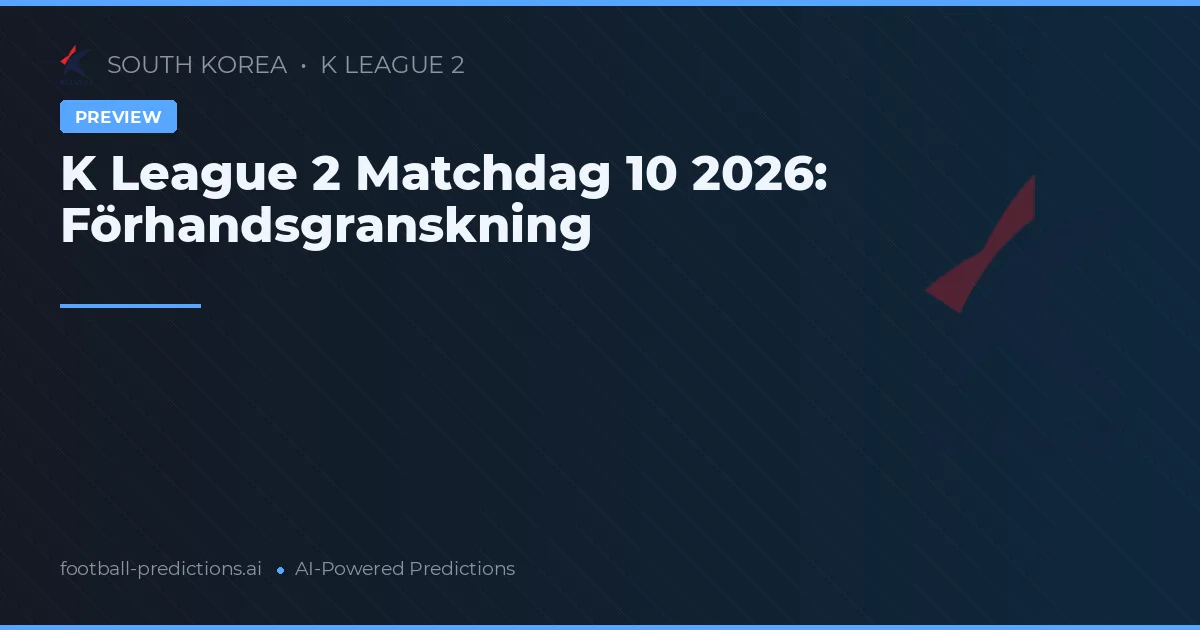 K League 2 Matchdag 10 2026: Förhandsgranskning