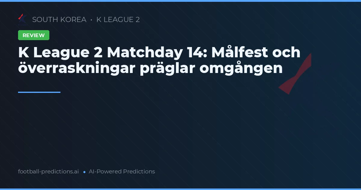 K League 2 Matchday 14: Målfest och överraskningar präglar omgången