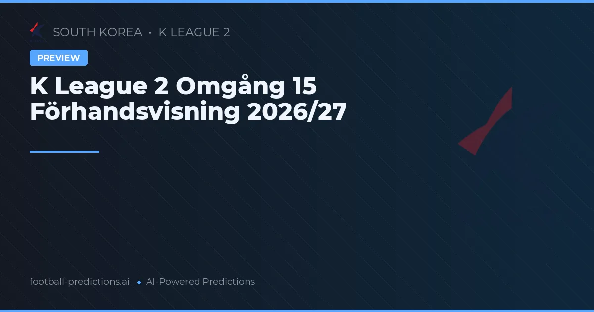 K League 2 Omgång 15 Förhandsvisning 2026/27