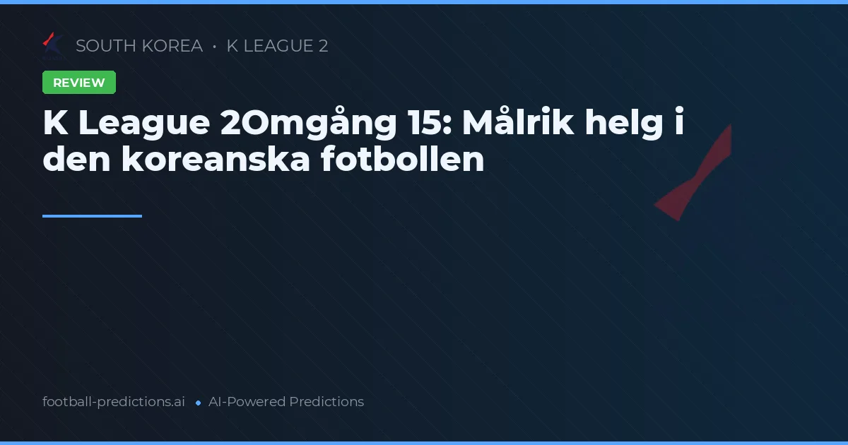 K League 2Omgång 15: Målrik helg i den koreanska fotbollen
