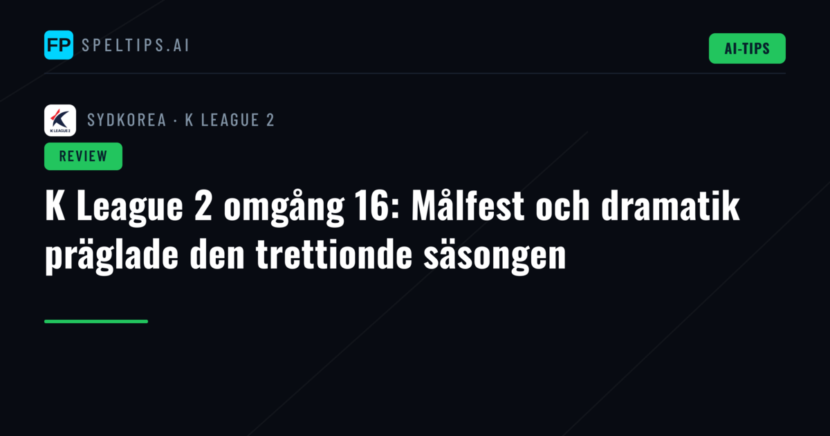 K League 2 omgång 16: Målfest och dramatik präglade den trettionde säsongen
