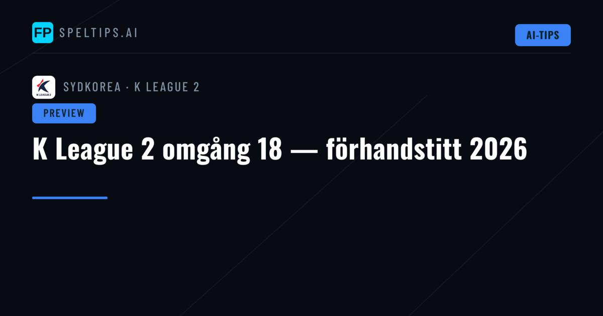 K League 2 omgång 18 — förhandstitt 2026