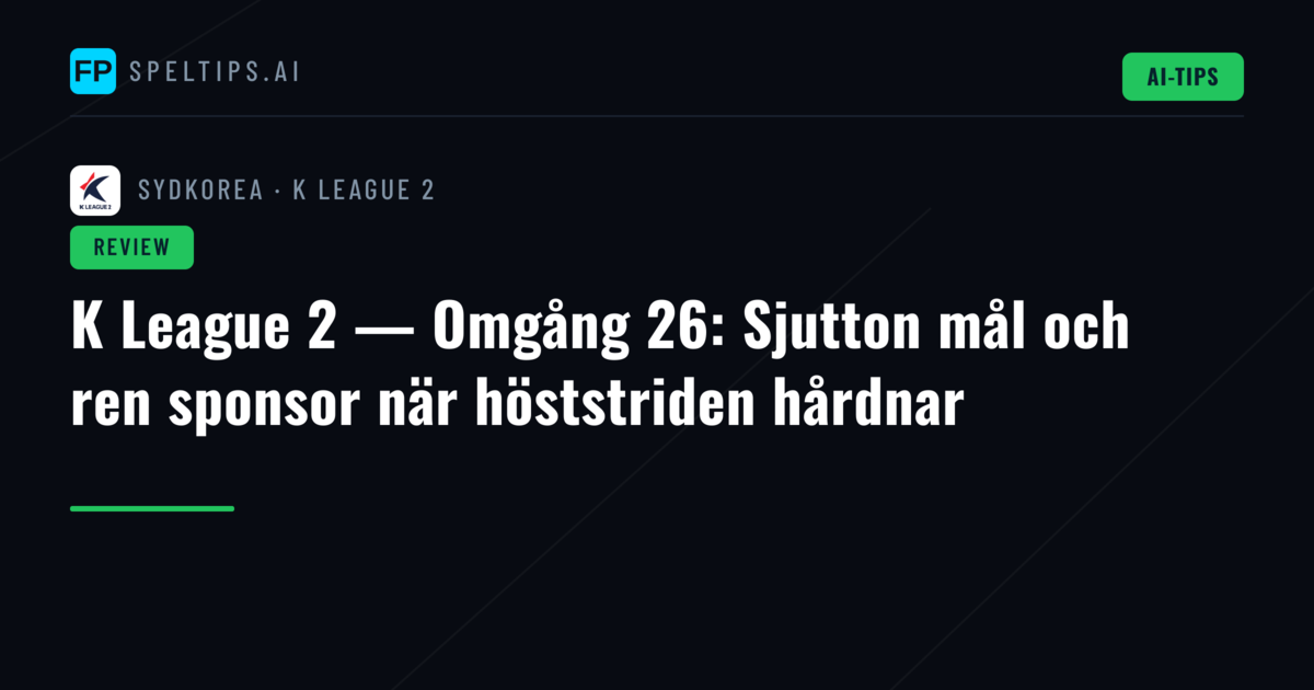 K League 2 — Omgång 26: Sjutton mål och ren sponsor när höststriden hårdnar