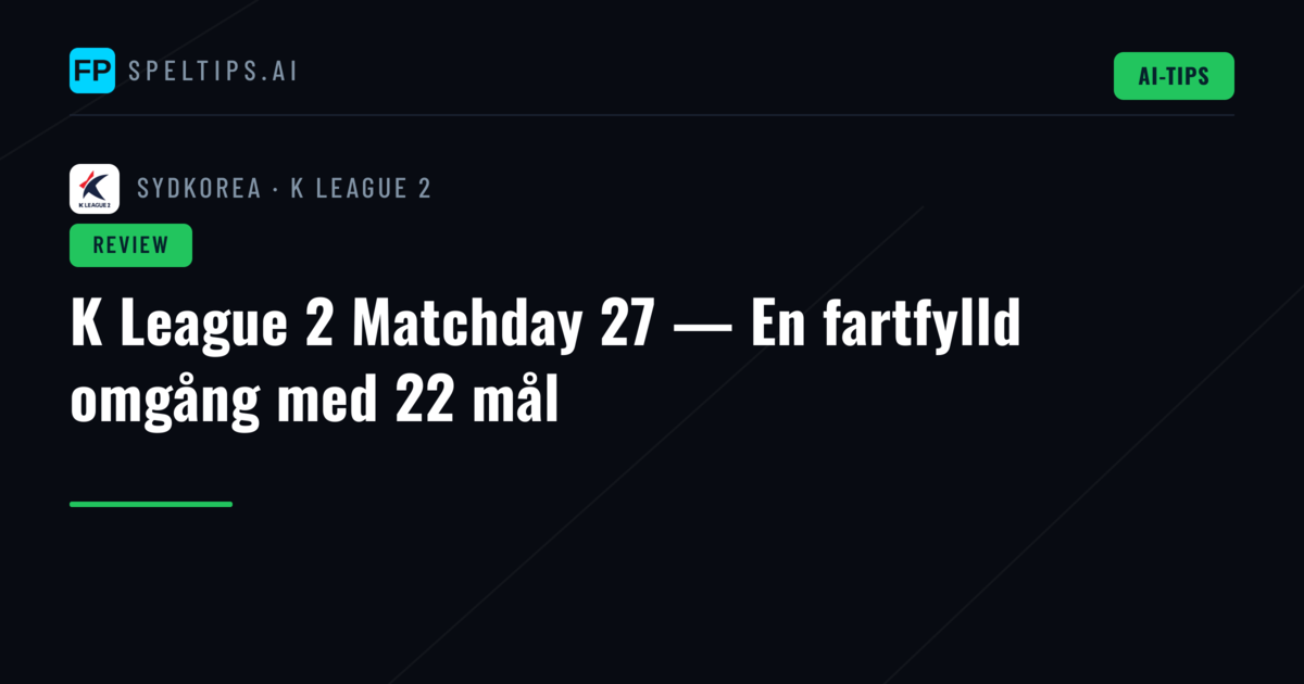 K League 2 Matchday 27 — En fartfylld omgång med 22 mål