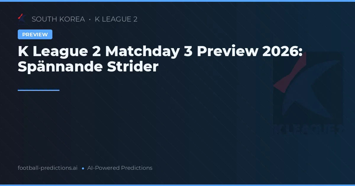 K League 2 Matchday 3 Preview 2026: Spännande Strider