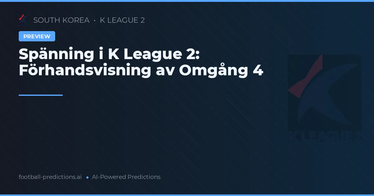 Spänning i K League 2: Förhandsvisning av Omgång 4