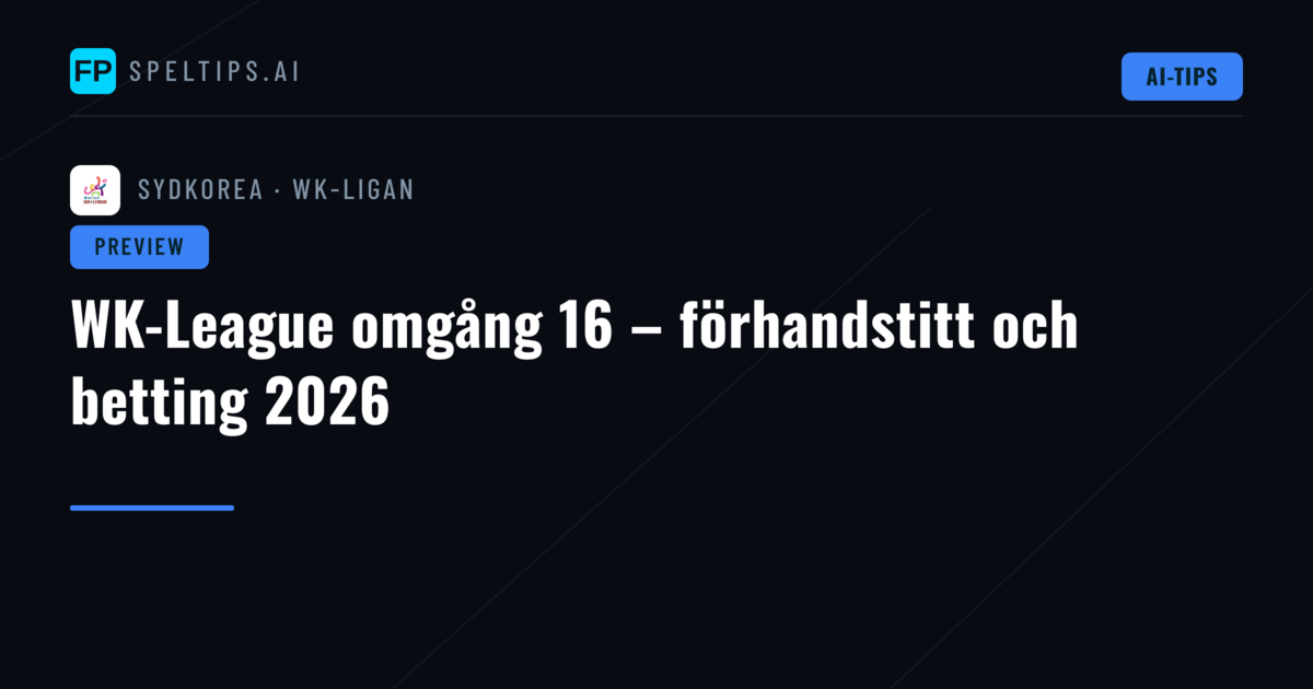 WK-League omgång 16 – förhandstitt och betting 2026