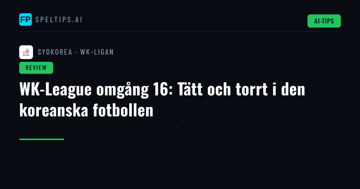 WK-League omgång 16: Tätt och torrt i den koreanska fotbollen