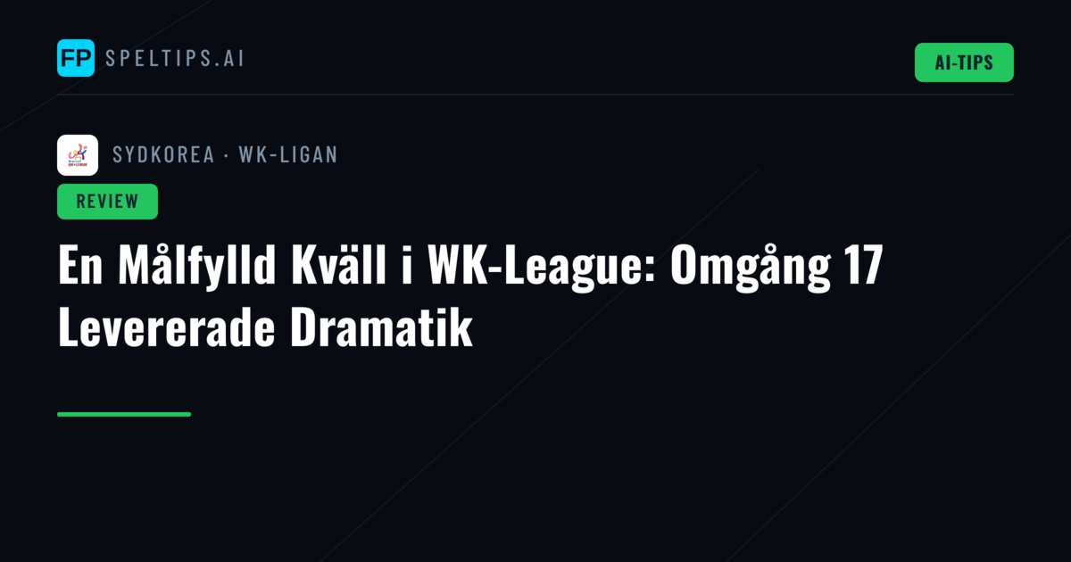 En Målfylld Kväll i WK-League: Omgång 17 Levererade Dramatik