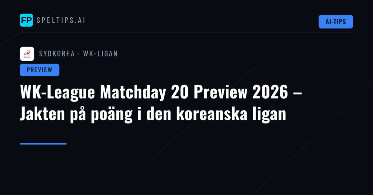 WK-League Matchday 20 Preview 2026 – Jakten på poäng i den koreanska ligan