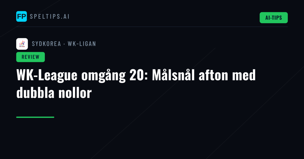 WK-League omgång 20: Målsnål afton med dubbla nollor