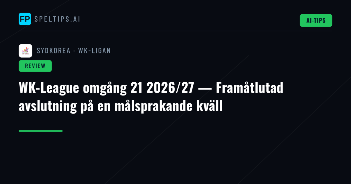 WK-League omgång 21 2026/27 — Framåtlutad avslutning på en målsprakande kväll