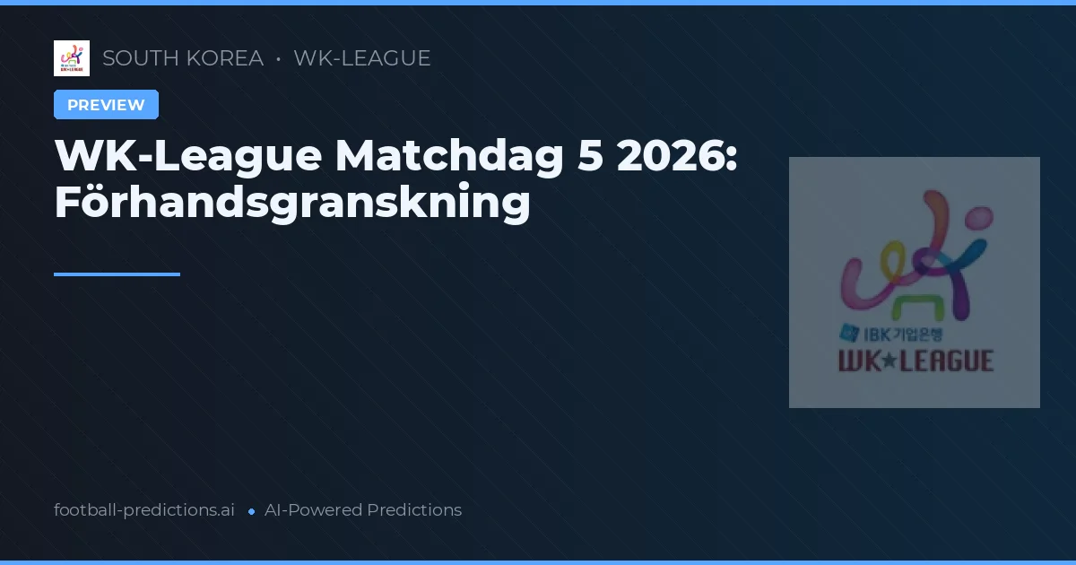 WK-League Matchdag 5 2026: Förhandsgranskning