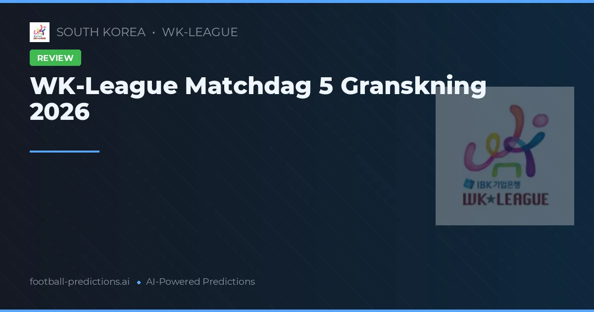 WK-League Matchdag 5 Granskning 2026
