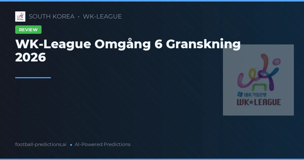WK-League Omgång 6 Granskning 2026