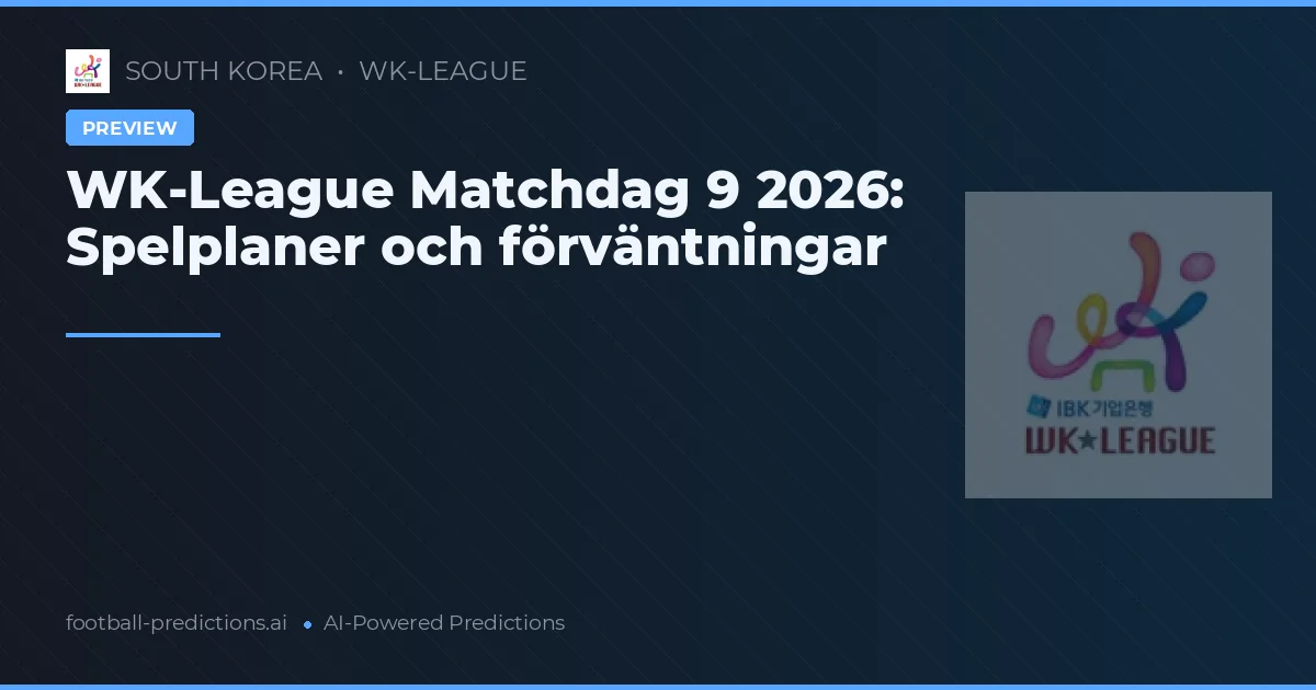WK-League Matchdag 9 2026: Spelplaner och förväntningar