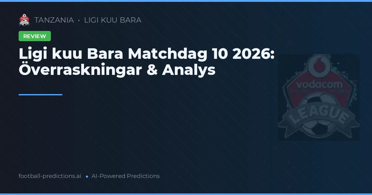 Ligi kuu Bara Matchdag 10 2026: Överraskningar & Analys