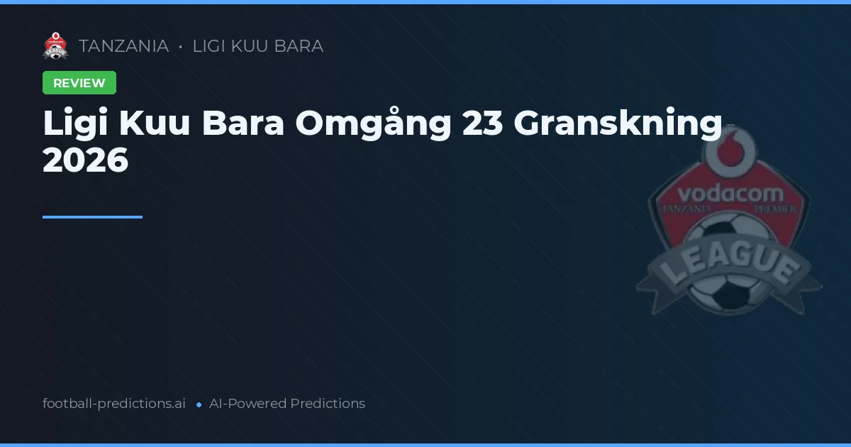 Ligi Kuu Bara Omgång 23 Granskning 2026