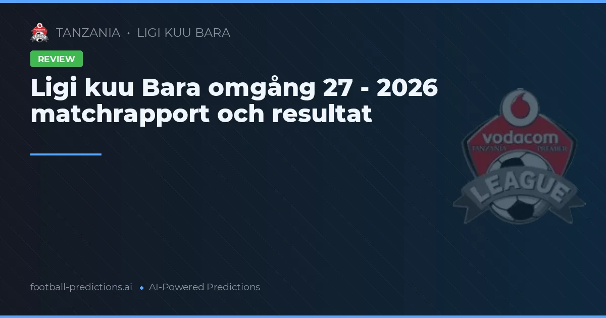 Ligi kuu Bara omgång 27 - 2026 matchrapport och resultat