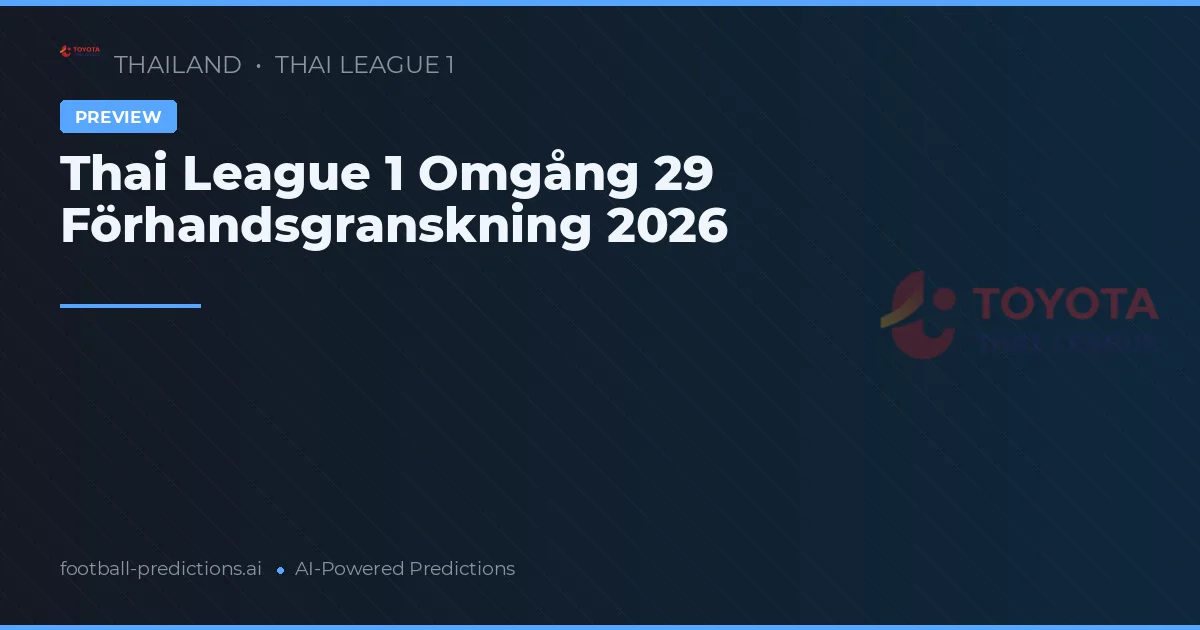 Thai League 1 Omgång 29 Förhandsgranskning 2026