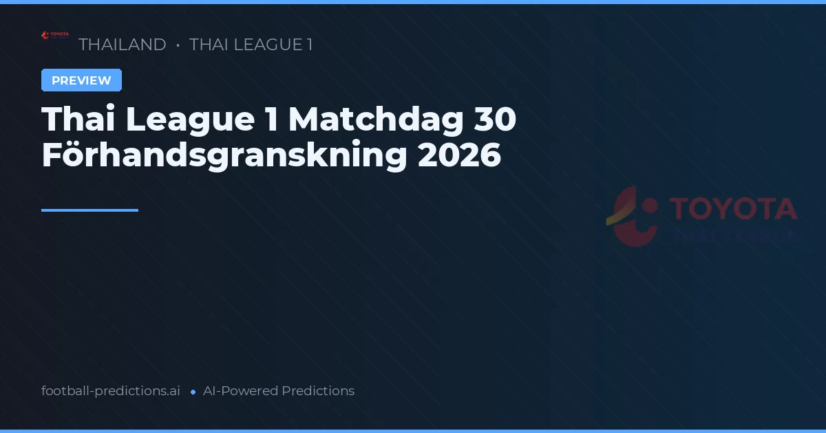 Thai League 1 Matchdag 30 Förhandsgranskning 2026