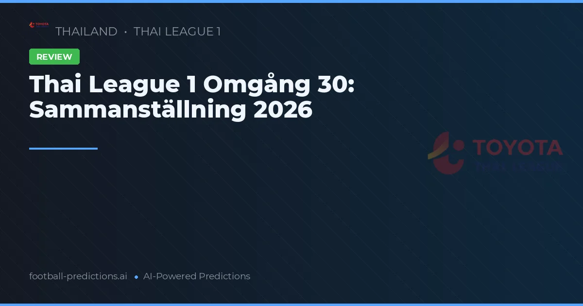 Thai League 1 Omgång 30: Sammanställning 2026
