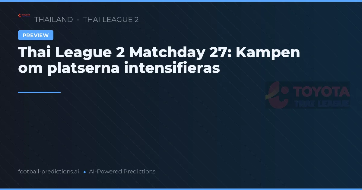 Thai League 2 Matchday 27: Kampen om platserna intensifieras