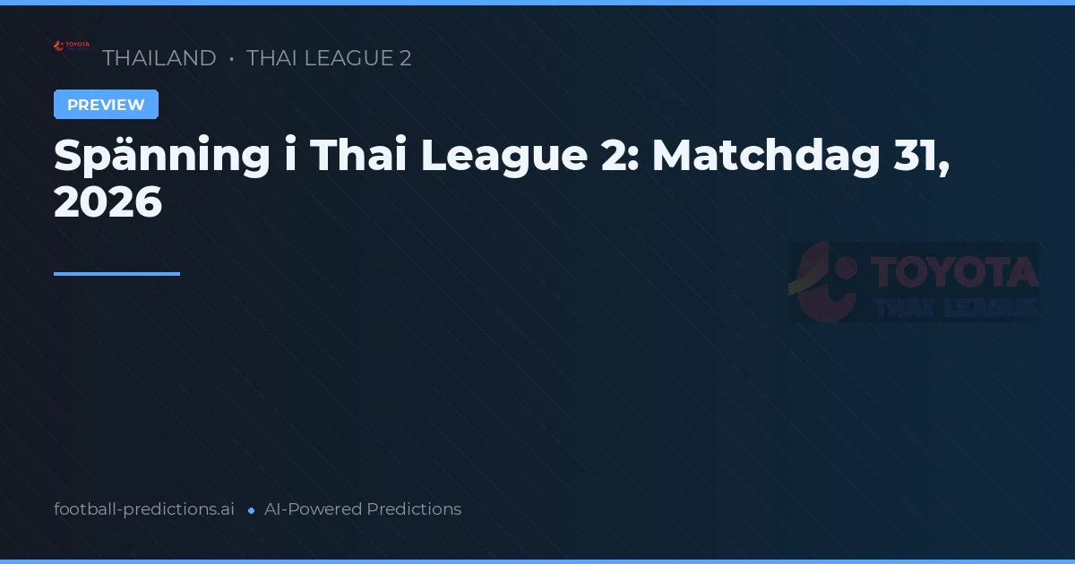 Spänning i Thai League 2: Matchdag 31, 2026