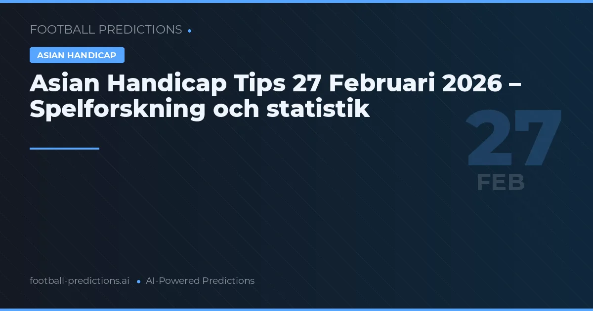 Asian Handicap Tips 27 Februari 2026 – Spelforskning och statistik