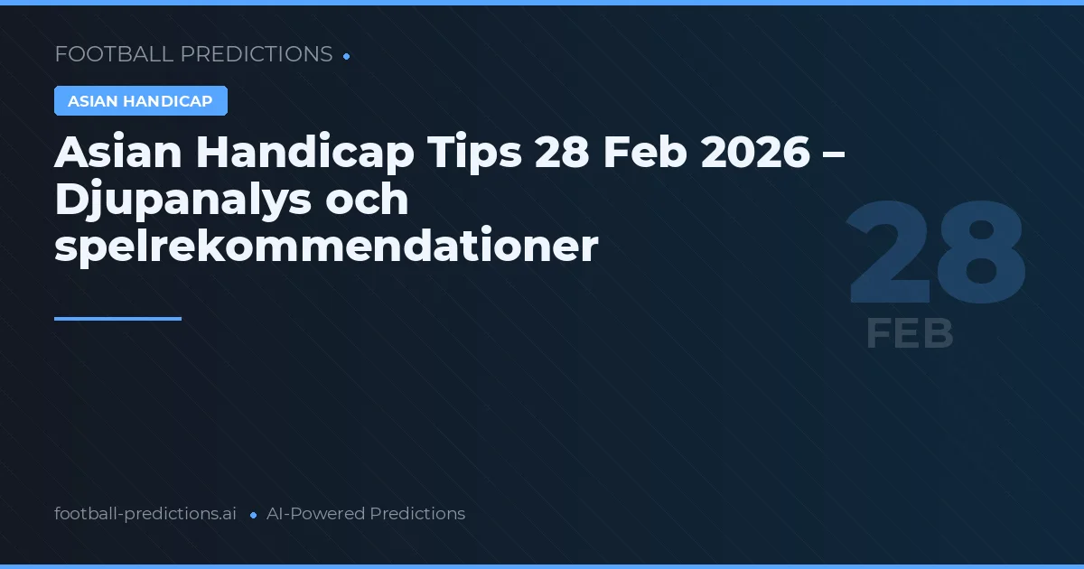 Asian Handicap Tips 28 Feb 2026 – Djupanalys och spelrekommendationer