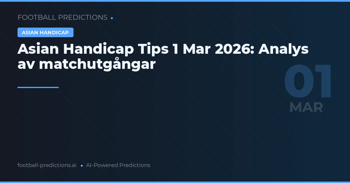 Asian Handicap Tips 1 Mar 2026: Analys av matchutgångar