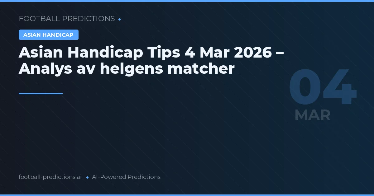Asian Handicap Tips 4 Mar 2026 – Analys av helgens matcher