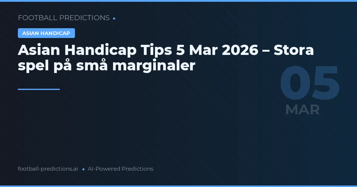 Asian Handicap Tips 5 Mar 2026 – Stora spel på små marginaler