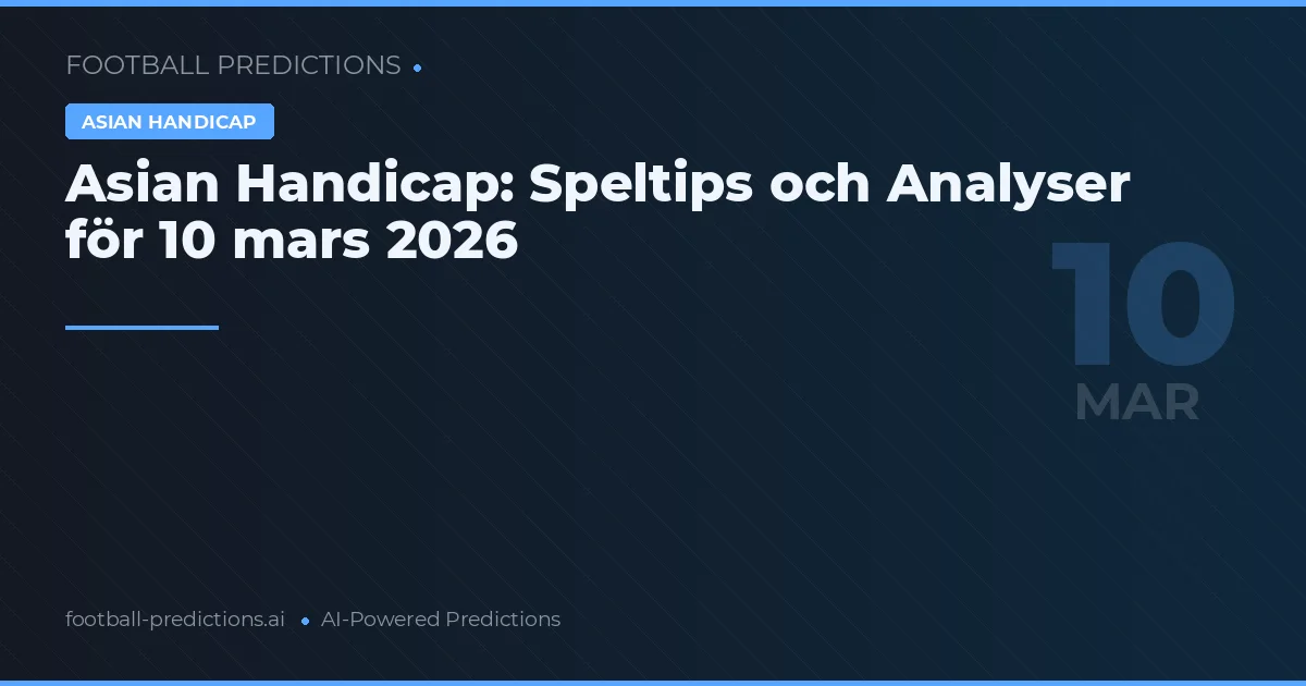 Asian Handicap: Speltips och Analyser för 10 mars 2026