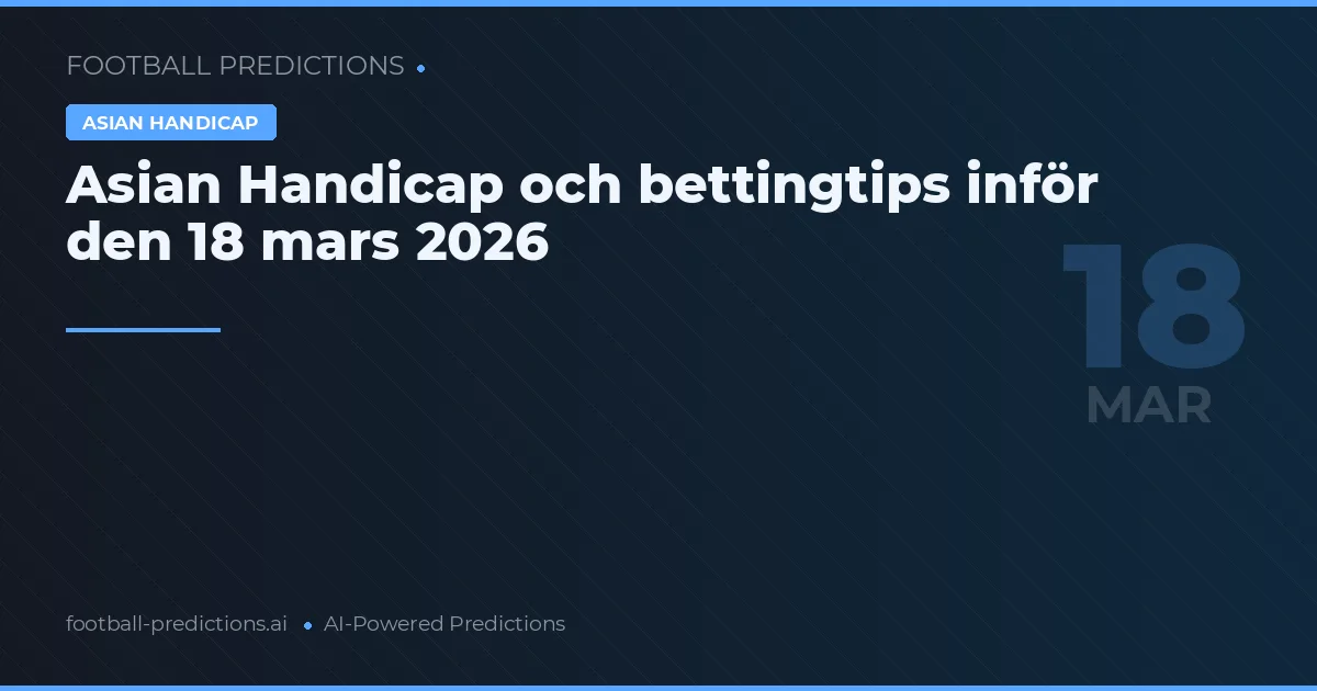 Asian Handicap och bettingtips inför den 18 mars 2026