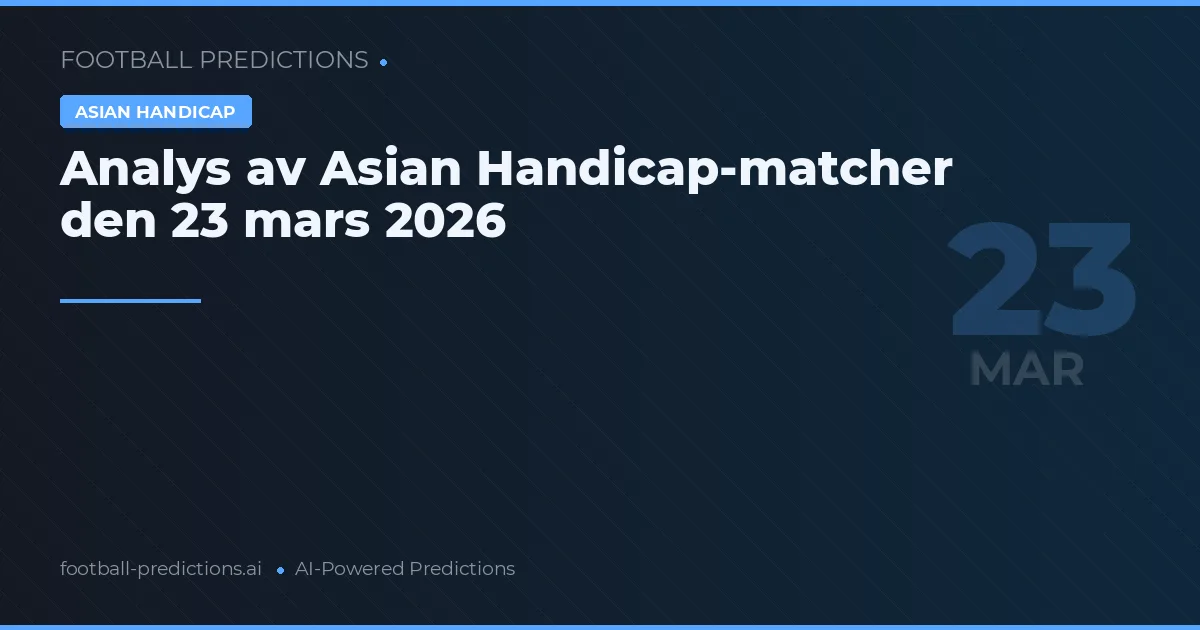 Analys av Asian Handicap-matcher den 23 mars 2026