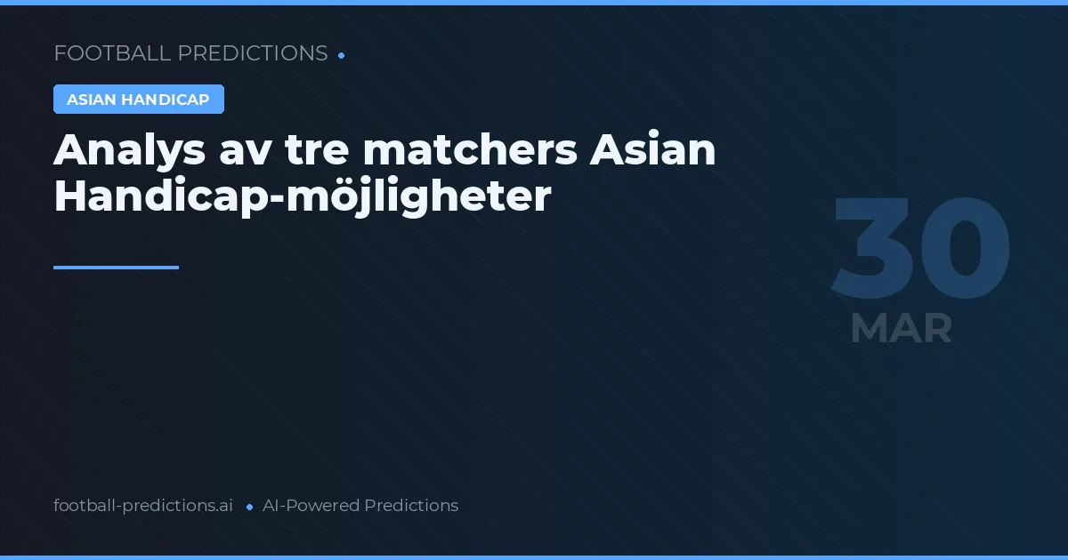 Analys av tre matchers Asian Handicap-möjligheter