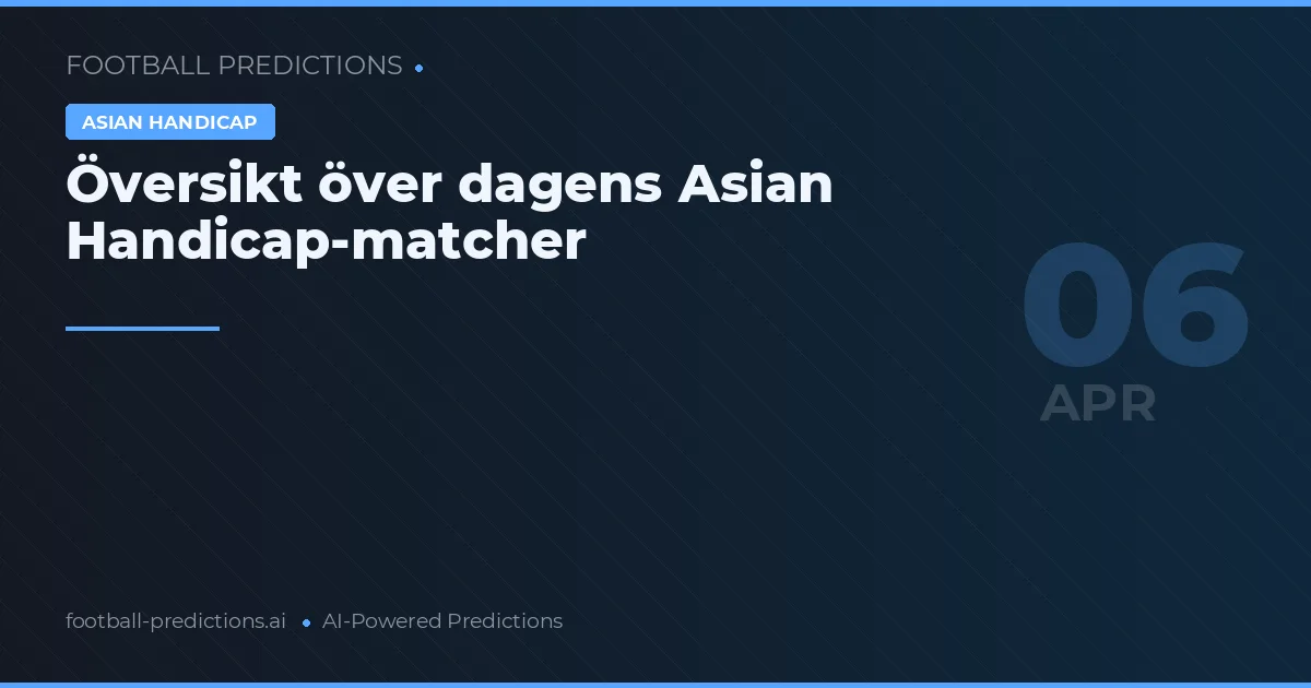 Översikt över dagens Asian Handicap-matcher