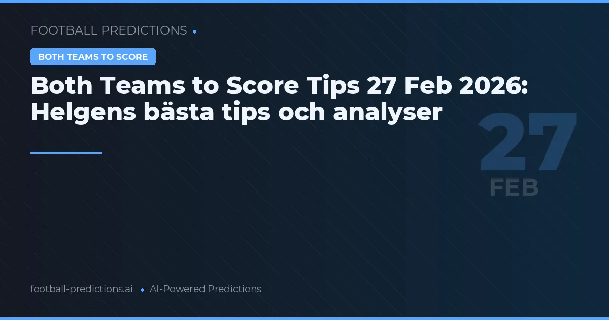 Both Teams to Score Tips 27 Feb 2026: Helgens bästa tips och analyser