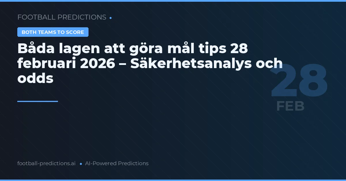 Båda lagen att göra mål tips 28 februari 2026 – Säkerhetsanalys och odds