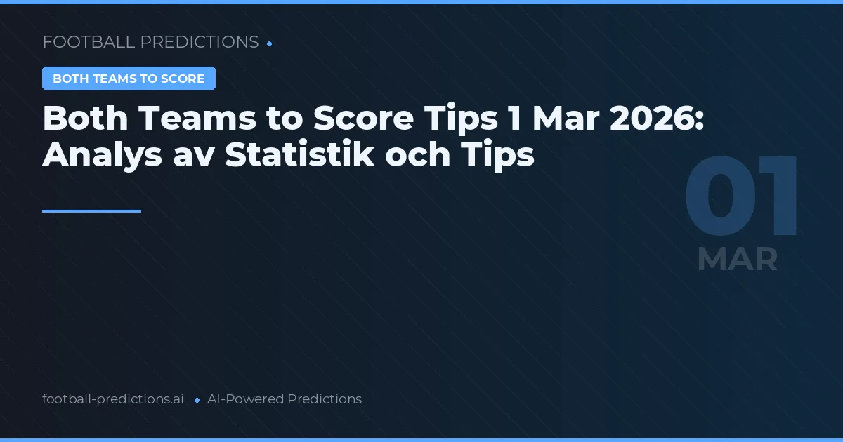 Both Teams to Score Tips 1 Mar 2026: Analys av Statistik och Tips