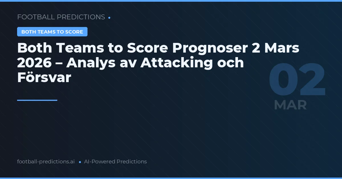 Both Teams to Score Prognoser 2 Mars 2026 – Analys av Attacking och Försvar