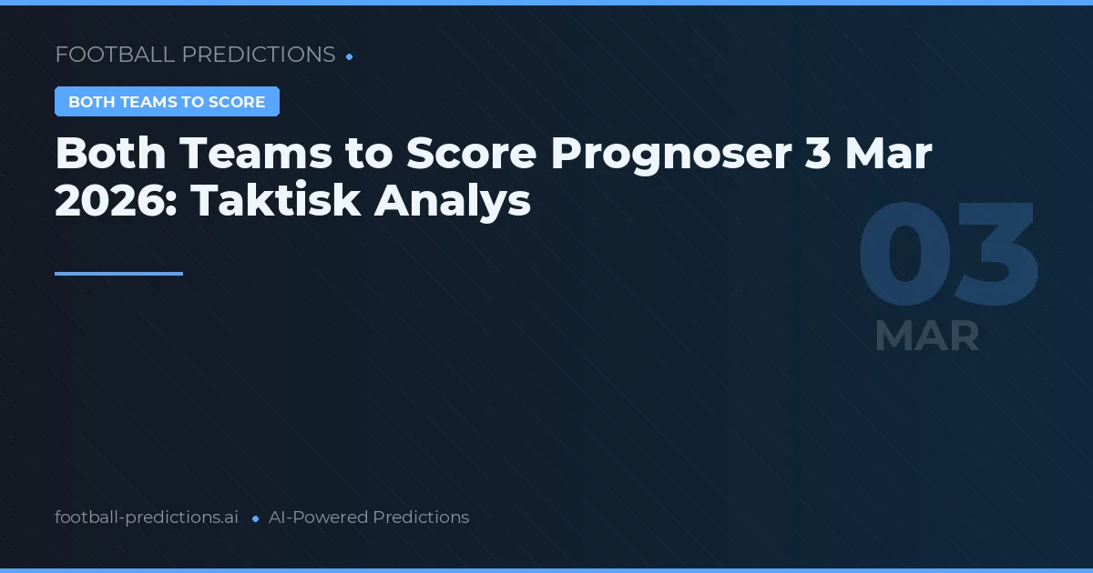 Both Teams to Score Prognoser 3 Mar 2026: Taktisk Analys